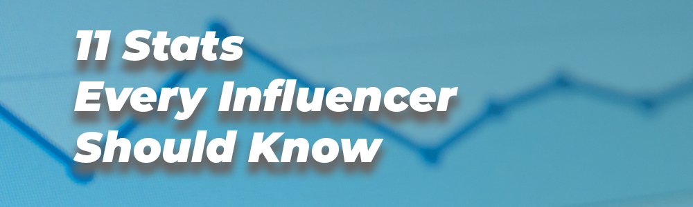 11 Stats Every Influencer Should Know